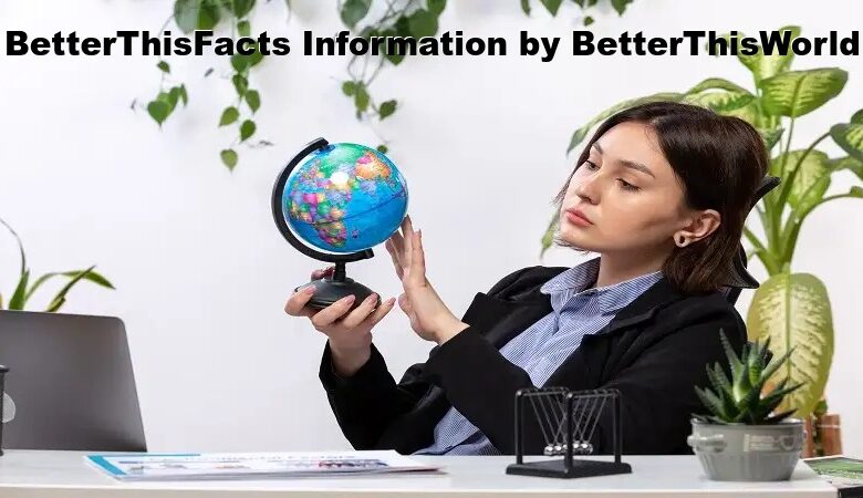 BetterThisFacts Information by BetterThisWorld